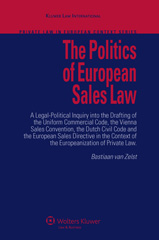 E-book, The Politics of European Sales Law : A Legal-Political Inquiry into the Drafting of the Uniform Commercial Code, the Vienna Sales Convention, the Dutch Civil Code and the European Consumer Sales Directive in the Context of the Europeanization of Contract Law, Zelst, Bastiaan van., Kluwer Law International
