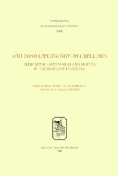 E-book, Cui dono lepidum novum libellum : Dedicating Latin Works and Motets in the Sixteenth Century, Leuven University Press