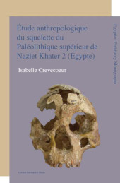 E-book, Etude anthropologique du squelette du Paléolithique supérieur de Nazlet Khater 2 (Egypte) : Apport à la compréhension de la variabilité passée des hommes modernes, Crevecoeur, Isabelle, Leuven University Press