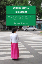 E-book, Writing Selves In Diaspora : Ethnography of Autobiographics of Korean Women in Japan and the United States, Lexington Books
