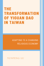 E-book, The Transformation of Yiguan Dao in Taiwan : Adapting to a Changing Religious Economy, Lexington Books