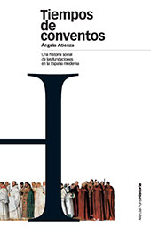 E-book, Tiempos de conventos : una historia social de las fundaciones en la España Moderna, Marcial Pons Historia