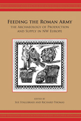 E-book, Feeding the Roman Army : The Archaeology of Production and Supply in NW Europe, Oxbow Books