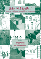 E-book, Living Well Together? Settlement and Materiality in the Neolithic of South-East and Central Europe, Oxbow Books