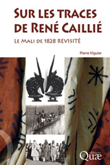 E-book, Sur les traces de René Caillié : Le Mali de 1828 revisité, Viguier, Pierre, Éditions Quae