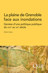 E-book, La plaine de Grenoble face aux inondations : Genèse d'une politique publique du XVIIe au XXe siècle, Coeur, Denis, Éditions Quae