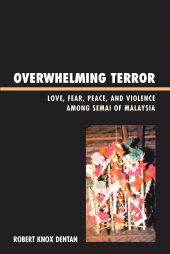 E-book, Overwhelming Terror : Love, Fear, Peace, and Violence among Semai of Malaysia, Rowman & Littlefield Publishers