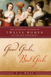 E-book, Good Girls, Bad Girls : The Enduring Lessons of Twelve Women of the Old Testament, Rowman & Littlefield