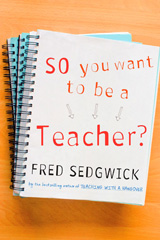 E-book, So You Want to be a Teacher? : A Guide for Prospective Student Teachers, Sedgwick, Fred, Sage