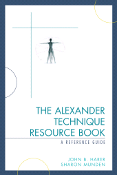 eBook, The Alexander Technique Resource Book : A Reference Guide, Scarecrow Press
