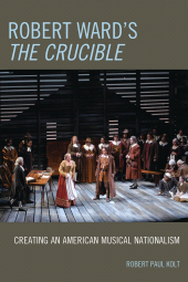 E-book, Robert Ward's The Crucible : Creating an American Musical Nationalism, Scarecrow Press