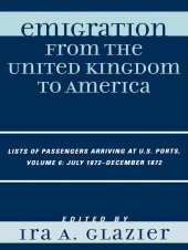 E-book, Emigration from the United Kingdom to America: Lists of Passengers Arriving at U.S. Ports, July 1872 - December 1872 : Volume 6, Scarecrow Press