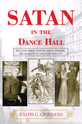 E-book, Satan in the Dance Hall : Rev. John Roach Straton, Social Dancing, and Morality in 1920s New York City, Scarecrow Press