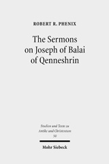 E-book, The Sermons on Joseph of Balai of Qenneshrin : Rhetoric and Interpretation in Fifth Century Syriac Literature, Phenix, Robert, Mohr Siebeck