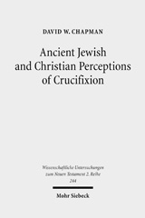 eBook, Ancient Jewish and Christian Perceptions of Crucifixion, Chapman, David W., Mohr Siebeck