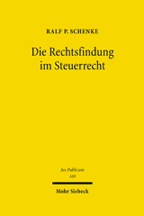 E-book, Die Rechtsfindung im Steuerrecht : Konstitutionalisierung, Europäisierung und Methodengesetzgebung, Schenke, Ralf P., Mohr Siebeck