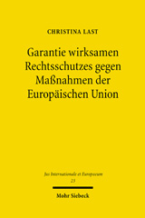 E-book, Garantie wirksamen Rechtsschutzes gegen Maßnahmen der Europäischen Union : Zum Verhältnis von Art. 47 Abs. 1, 2 GRCh und Art. 263 ff. AEUV, Last, Christina, Mohr Siebeck