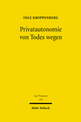eBook, Privatautonomie von Todes wegen : Verfassungs- und zivilrechtliche Grundlagen der Testierfreiheit im Vergleich zur Vertragsfreiheit unter Lebenden, Kroppenberg, Inge, Mohr Siebeck