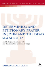 eBook, Determinism and Petitionary Prayer in John and the Dead Sea Scrolls, T&T Clark