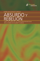E-book, Absurdo y rebelión. Una lectura de la contemporaneidad en la obra de Albert Camus, Universidad del Norte