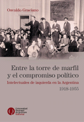 E-book, Entre la torre de marfil y el compromiso político : Intelectuales de izquierda en la Argentina, 1918-1953, Universidad Nacional de Quilmes