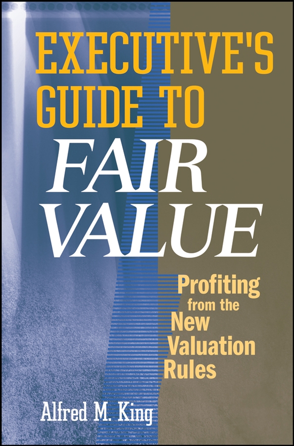 E-book, Executive's Guide to Fair Value : Profiting from the New Valuation Rules, John Wiley & Sons