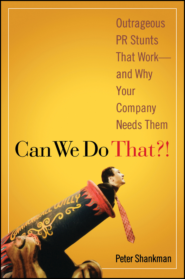eBook, Can We Do That?! : Outrageous PR Stunts That Work And Why Your Company Needs Them, John Wiley & Sons