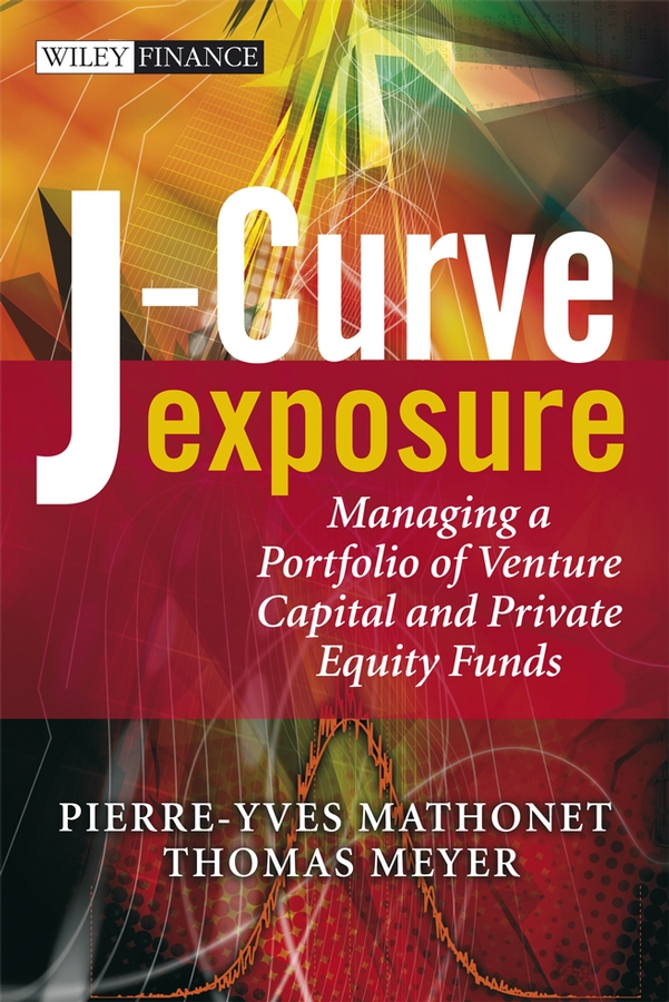 E-book, J-Curve Exposure : Managing a Portfolio of Venture Capital and Private Equity Funds, John Wiley & Sons