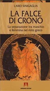 E-book, La falce di Crono : la separazione tra maschio e femmina nel mito greco, Sinigaglia, Lario, 1947-, Armando