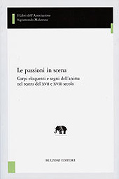 E-book, Le passioni in scena : corpi eloquenti e segni dell'anima nel teatro del XVII e XVIII secolo, Bulzoni