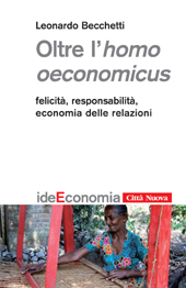 E-book, Oltre l'homo oeconomicus : felicità, responsabilità, economia delle relazioni, Becchetti, Leonardo, 1965-, Città nuova