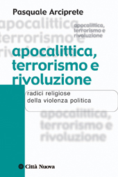 eBook, Apocalittica, terrorismo e rivoluzione : radici religiose della violenza politica, Città nuova