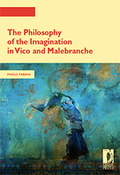 E-book, The philosophy of the imagination in Vico and Malebranche, Fabiani, Paolo, 1968-, Firenze University Press