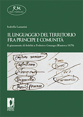 eBook, Il linguaggio del territorio fra principe e comunità : il giuramento di fedeltà a Federico Gonzaga, Mantova 1479, Lazzarini, Isabella, Firenze University Press