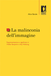 E-book, La malinconia dell'immagine : rappresentazione e significato in Walter Benjamin e Aby Warburg, Barale, Alice, Firenze University Press