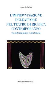 E-book, L'improvvisazione dell'attore nel teatro di ricerca contemporaneo : tra determinismo e aleatorietà, Cafaro, Anna G., Longo