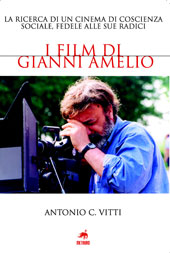 E-book, I film di Gianni Amelio : la ricerca di un cinema di coscienza sociale, fedele alle sue radici, Vitti, Antonio, Metauro