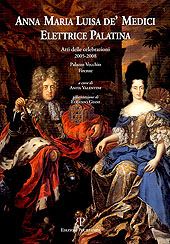 E-book, Anna Maria Luisa de' Medici elettrice palatina : atti delle celebrazioni, 2005-2008, Palazzo Vecchio, Firenze, Polistampa