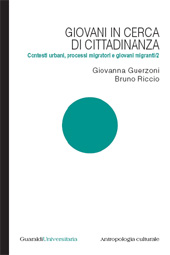 E-book, Contesti urbani, processi migratori e giovani migranti : 2 : Giovani in cerca di cittadinanza : i figli dell'immigrazione tra scuola e associazionismo : sguardi antropologici, Guerzoni, Giovanna, Guaraldi