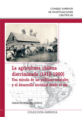 E-book, La agricultura chilena discriminada, 1910- 1960 : una mirada de las políticas estatales y el desarrollo sectorial desde el sur, Almonacid Zapata, Fabián, CSIC