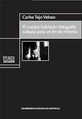eBook, El cuerpo habitado : fotografía cubana para un fin de milenio, Tejo Veloso, Carlos, Universidad de Santiago de Compostela