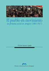 E-book, El pueblo en movimiento : protesta social en Aragón, 1885-1917, Lucea Ayala, Víctor, Prensas Universitarias de Zaragoza