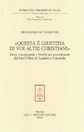 E-book, Questa è giustitia di voi altri christiani : ebrei, giudaizzanti e neofiti nei procedimenti del Sant'Uffizio di Aquileia e Concordia, L.S. Olschki