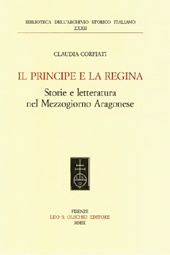 eBook, Il principe e la regina : storie e letteratura nel Mezzogiorno aragonese, Corfiati, Claudia, L.S. Olschki