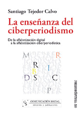 E-book, La enseñanza del ciberperiodismo : de la alfabetización digital a la alfabetización ciberperiodística, Tejedor Calvo, Santiago, Comunicación Social