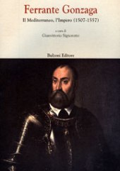 E-book, Ferrante Gonzaga : il Mediterraneo, l'Impero (1507-1557) : atti del convegno di studi, Guastalla, 5-6 ottobre 2007, Bulzoni