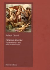 E-book, Finzioni marine : travestimento e mito nella civiltà di corte, Girardi, Raffaele, 1950-, Bulzoni