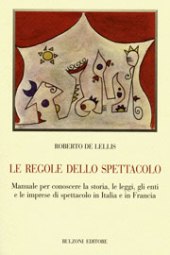 E-book, Le regole dello spettacolo : manuale per conoscere la storia, le leggi, gli enti e le imprese di spettacolo in Italia e in Francia, Bulzoni