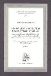 E-book, Dizionario biografico degli attori italiani : cenni artistici dei comici italiani dal 1550 al 1780, Colomberti, Antonio, 1806-1892, Bulzoni