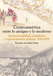 E-book, Centroamérica entre lo antiguo y lo moderno : institucionalidad, ciudadanía y representación política, 1810-1838, Universitat Jaume I
